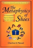 The Metaphysics of Shoes di Charline E. Manuel edito da Balboa Press