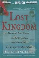 Lost Kingdom: Hawaii's Last Queen, the Sugar Kings, and America's First Imperial Adventure di Julia Flynn Siler edito da Brilliance Corporation