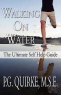 Walking on Water: The Ultimate Self Help Guide di P. G. M. S. E. Quirke edito da Publish America