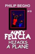 Aunty Felicia Hijacks a Plane: Aunty Felicia Series di Philip Begho edito da Createspace