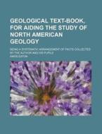 Geological Text-book, For Aiding The Stu di Amos Eaton edito da Rarebooksclub.com