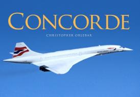 Concorde di Christopher Orlebar edito da Bloomsbury Publishing PLC
