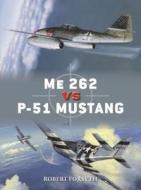 Me 262 Vs P-51 Mustang: Europe 1944-45 di Robert Forsyth edito da OSPREY PUB INC