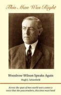 This Man Was Right: Woodrow Wilson Speaks Again di Hugh J. Schonfield edito da Createspace