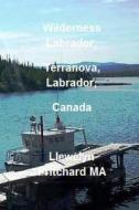 Wilderness Labrador, Terranova, Labrador, Canada di Llewelyn Pritchard edito da Createspace Independent Publishing Platform