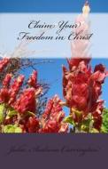 Claim Your Freedom in Christ di Julia Audrina Carrington edito da Createspace
