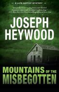 Mountains of the Misbegotten di Joseph Heywood edito da Rowman & Littlefield