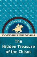 The Hidden Treasure Of The Chisos di Patrick Dearen edito da Rowman & Littlefield