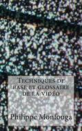 Techniques de Base Et Glossaire de La Video di Philippe Monfouga edito da Createspace