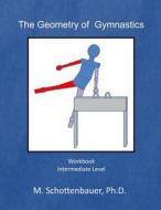 The Geometry of Gymnastics: Workbook di M. Schottenbauer edito da Createspace