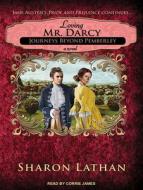 Loving Mr. Darcy: Journeys Beyond Pemberley di Sharon Lathan edito da Tantor Audio