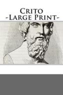 Crito -Large Print- di Plato edito da Createspace