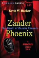 Zander Phoenix: The Death of Zander Phoenix di Kevin Banker edito da Createspace
