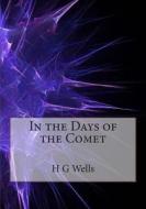 In the Days of the Comet di H. G. Wells edito da Createspace