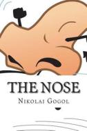 The Nose: (Annotated with Biography) di Nikolai Gogol edito da Createspace