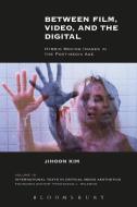 Between Film, Video, and the Digital: Hybrid Moving Images in the Post-Media Age di Jihoon Kim edito da CONTINNUUM 3PL