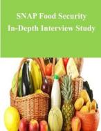 Snap Food Security In-Depth Interview Study di U. S. Department of Agriculture edito da Createspace