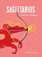 Sagittarius: A Guided Journal: A Celestial Guide to Recording Your Cosmic Sagittarius Journey di Constance Stellas edito da ADAMS MEDIA