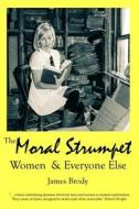 Moral Strumpet: Women & Everyone Else di James Brody Ph. D. edito da Createspace