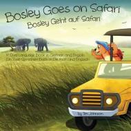 Bosley Goes on Safari (Bosley Geht Auf Safari): A Dual Language Book in German and English di Tim Johnson edito da Createspace