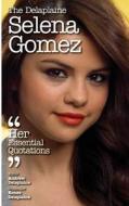The Delaplaine Selena Gomez - Her Essential Quotations di Andrew Delaplaine edito da Createspace