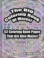 THE BIG COLORING BOOK OF MAZES!: 53 COLO di JAMIE IACONIS edito da LIGHTNING SOURCE UK LTD