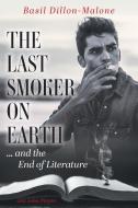 The Last Smoker on Earth di Basil Dillon-Malone edito da FriesenPress