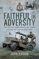 Faithful in Adversity di John Broom edito da Pen & Sword Books Ltd