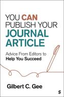 You Can Publish Your Journal Article! di Gilbert C. Gee edito da SAGE Publications
