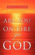 Are You on Fire for God di Kingsley A. Mitchell edito da XULON PR