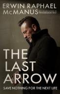 The Last Arrow di Erwin Raphael McManus edito da Waterbrook Press (A Division of Random House Inc)