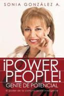 ¡power People! Gente de Potencial: El Poder de la Comunicación Inteligente di Sonia Gonzalez a. edito da Grupo Nelson