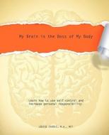 My Brain Is the Boss of My Body di M. a. Mft Carole edito da XULON PR