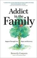 Addict in the Family: Support Through Loss, Hope, and Recovery di Beverly Conyers edito da HAZELDEN PUB