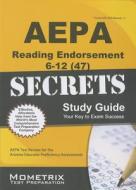 AEPA Reading Endorsement 6-12 (47) Secrets Study Guide: AEPA Test Review for the Arizona Educator Proficiency Assessments edito da Mometrix Media LLC