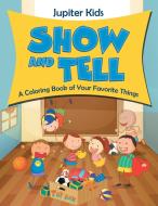 Show and Tell (A Coloring Book of Your Favorite Things) di Jupiter Kids edito da Jupiter Kids