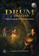 The Drum of Destiny: Gabriel Cooper & the Road to Revolution di Chris Stevenson edito da PERMUTED PR