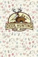 Deer Hunting Log Book di Rogue Plus Publishing edito da LIGHTNING SOURCE INC