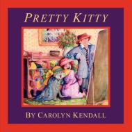 Pretty Kitty di Carolyn Kendall edito da FRIESENPR