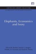 Elephants, Economics and Ivory di Edward B. Barbier, Joanne C. Burgess, Timothy M. Swanson, David W. Pearce edito da Taylor & Francis Ltd