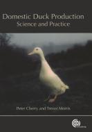 Domestic Duck Production di Peter (Independent Consultant Cherry, Trevor (formerly University of Reading Morris edito da CABI Publishing