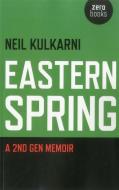 Eastern Spring: A 2nd Gen Memoir di Neil Kulkarni edito da JOHN HUNT PUB