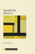 Core Tax Annual: Income Tax 2012/13 di Sarah Laing edito da Bloomsbury Publishing Plc