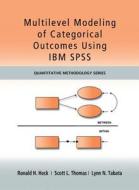 Multilevel Modeling Of Categorical Outcomes Using Ibm Spss di Ronald H. Heck, Scott Thomas, Lynn Tabata edito da Taylor & Francis Ltd
