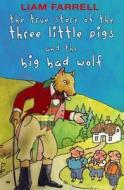 The True Story of the Three Little Pigs and the Big Bad Wolf di Liam Farrell edito da Mercier Press