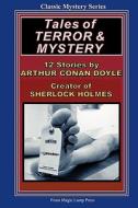 Tales of Terror & Mystery: By Sir Arthur Conan Doyle, Creator of Sherlock Holmes di Arthur Conan Doyle edito da Magic Lamp Press