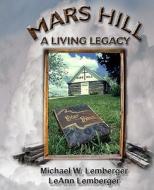 Mars Hill: A Living Legacy di Michael W. Lemberger, Leann Lemberger edito da PBL Limited