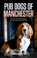 Pub Dogs Of Manchester di Georgie Glass, Graham Fulton edito da Freight Books