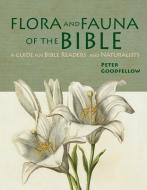 Flora & Fauna of the Bible di Peter Goodfellow edito da JOHN BEAUFOY