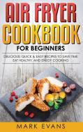 Air Fryer Cookbook for Beginners di Mark Evans edito da SD Publishing LLC